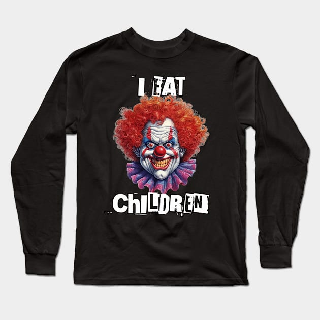 Scary Clown Will Eat Your Kids Long Sleeve T-Shirt by TNOYC